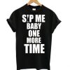 Sip Me Baby One More Time t shirt qn