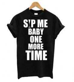 Sip Me Baby One More Time t shirt qn