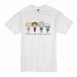 Thank You For Being A Friend The Golden Girls t shirt qn