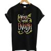 You Are Enough Quote Art T shirt qn