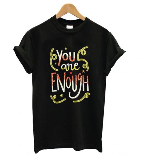 You Are Enough Quote Art T shirt qn