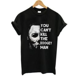 You Can’t Kill The Boogeyman t shirt, Michael Myers Lovers Shirts qn