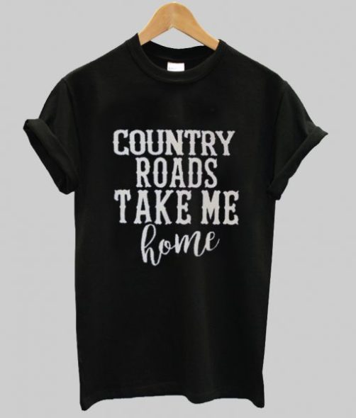 country roads take me home t shirt qn