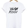 yeah pussy t shirt qn