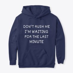 Don’t Rush Me hoodie qn