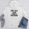 Dont talk To Me i have A Girlfriend hoodie qn