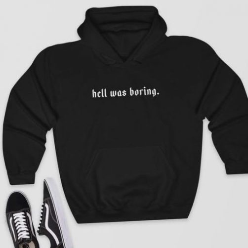 Hell Was Boring hoodie qn