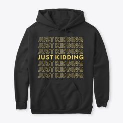 Just Kidding hoodie qn