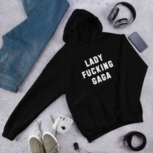 Lady Fucking Gaga hoodie qn