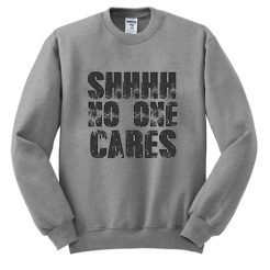 Shhhh No One Cares sweatshirt qn