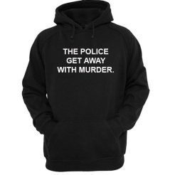 The Police Get Away With Murder Hoodie qn