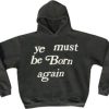 Ye Must Be Born Again hoodie qn