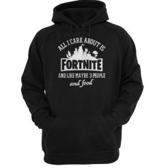 all i care about is fortnite hoodie qn