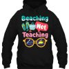 Beaching Not Teaching hoodie qn