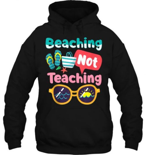 Beaching Not Teaching hoodie qn