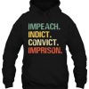 Impeach Indict Convict Imprison hoodie qn