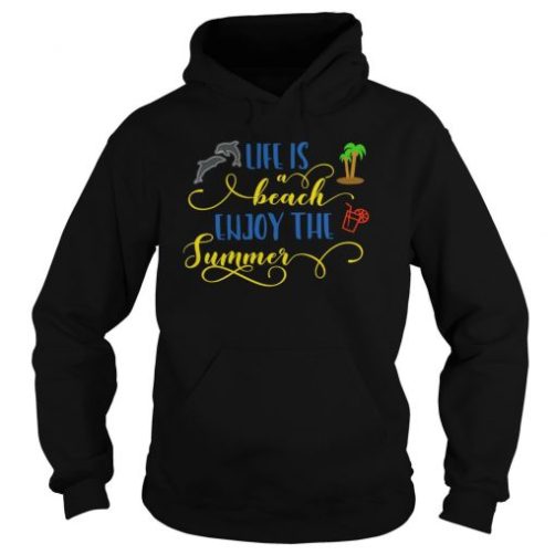 Life Is A Beach Enjoy The Summer hoodie qn