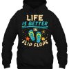 Life Is Better In Flip Flops Beach hoodie qn