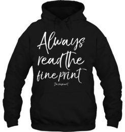 Always Read The Fine Print hoodie qn