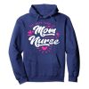 The Best Kind Of MOM Raises a NURSE Pullover Hoodie qn