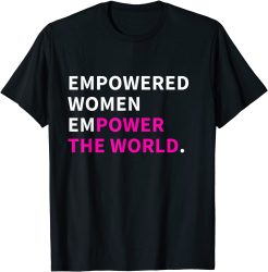 Empowered Women Empower The World T-SHIRT TPKJ2