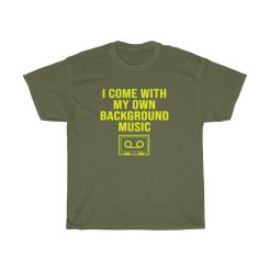 i come with my own background music tshirt tpkj2
