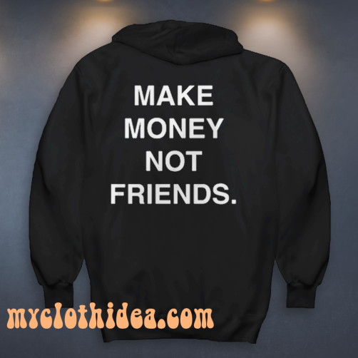 Make Money Not Friends Hoodie Back