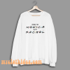 myc YOU ARE THE monica friends sweatshirt