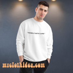 Handle With Care Sweatshirts