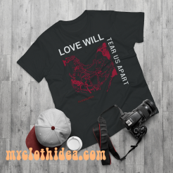 Love Will Tear Us Apart Unisex t-shirt