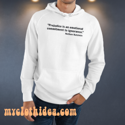 Prejudice is an emotional commitment to ignorance HOODIE
