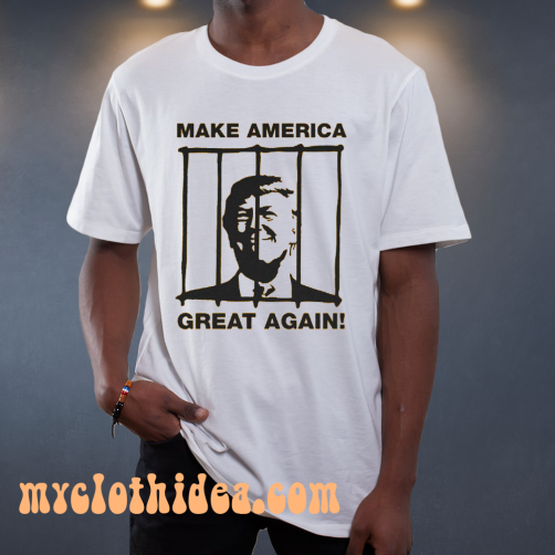 Send Trump To Prison Make America Great Again T-Shirt