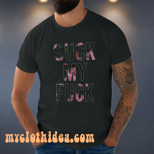 Suck My Fuck T Shirt