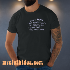 Can t promise that things won t be broken shirt