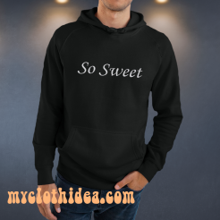 So sweet HOODIE