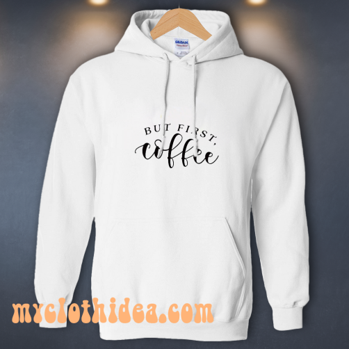 But First Coffee Funny Hoodie