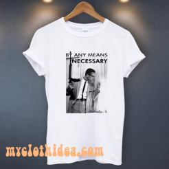 By Any Means Necessary Malcolm T-Shirt
