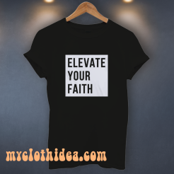 Elevate Your Faith Christian T-Shirt