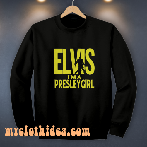 Elvis I'm A Presley Girl Sweatshirt