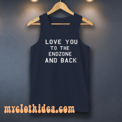 Football Shirt Love You To The Endzone And Back Tank Top