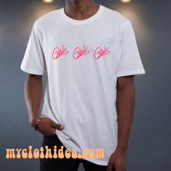 Girls Girls girls T-Shirt