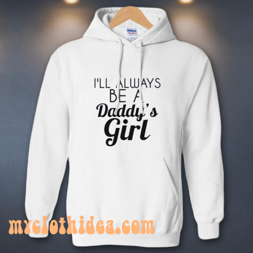 I Always Be A Daddy’s Girl Hoodie