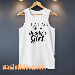 I Always Be A Daddy’s Girl Tank Top