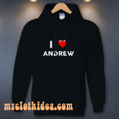 I Love ANDREW (Name request) Hoodie
