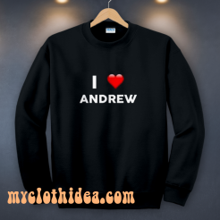 I Love ANDREW (Name request) Sweatshirt