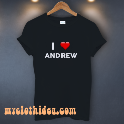 I Love ANDREW (Name request) T-Shirt