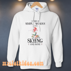 I Am A Simple Woman I Love Skiing And Wine Hoodie