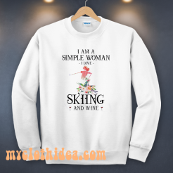 I Am A Simple Woman I Love Skiing And Wine Sweatshirt