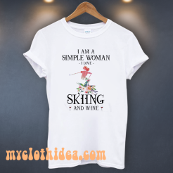 I Am A Simple Woman I Love Skiing And Wine T-Shirt