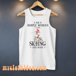I Am A Simple Woman I Love Skiing And Wine Tank Top